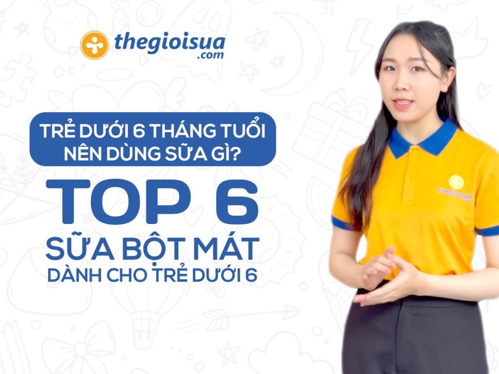 Trẻ Dưới 6 Tháng Tuổi Nên Dùng Sữa Gì? Top 6 Sữa Bột Mát Cho Trẻ Dưới 6 Tháng Tuổi