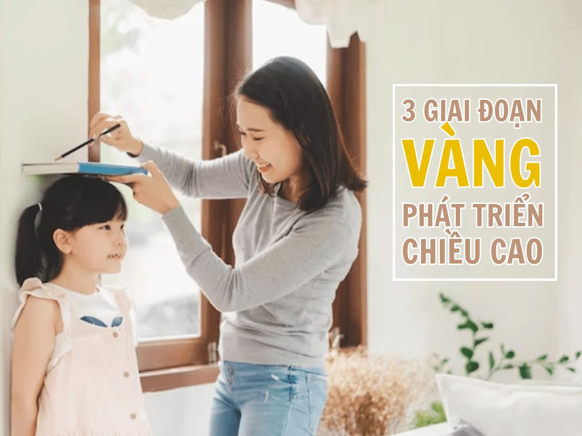 3 Giai Đoạn Vàng Phát Triển Chiều Cao Cho Bé Mẹ Cần Nhớ