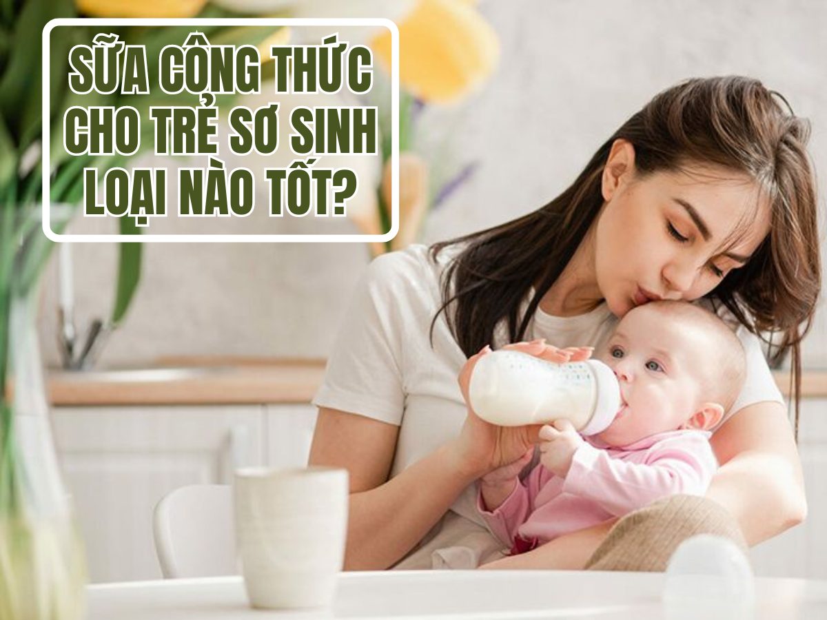 Sữa Công Thức Cho Trẻ Sơ Sinh Loại Nào Tốt