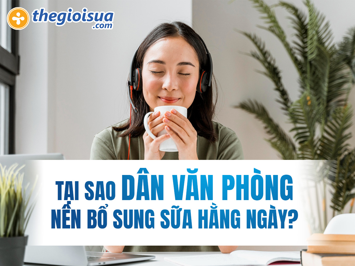 Tại Sao Dân Văn Phòng Nên Bổ Sung Sữa Hằng Ngày?
