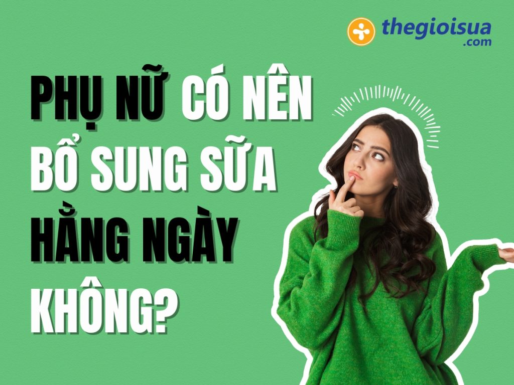 Phụ Nữ Có Nên Bổ Sung Sữa Hằng Ngày Hay Không?