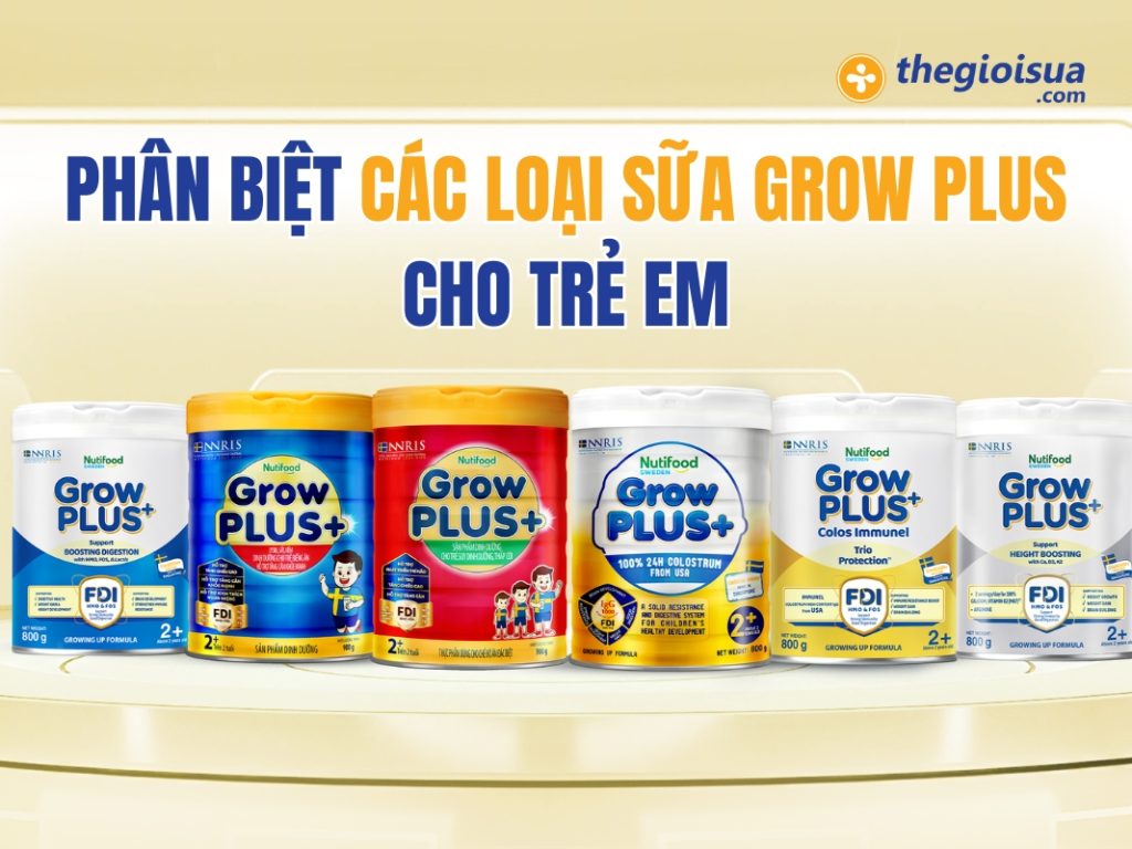 Phân Biệt Các Loại Sữa Grow Plus Cho Trẻ Em