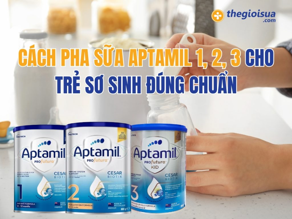 Cách Pha Sữa Aptamil 1, 2, 3 Cho Trẻ Sơ Sinh Đúng Chuẩn