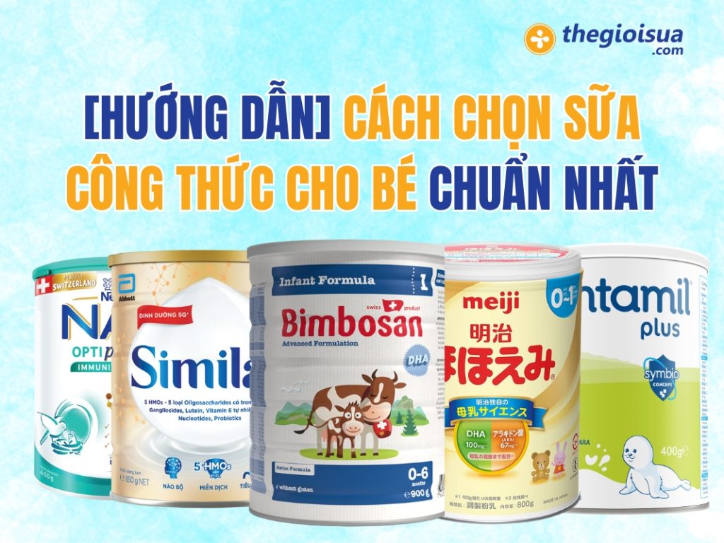 [HƯỚNG DẪN] Cách Chọn Sữa Công Thức Cho Bé Chuẩn Nhất