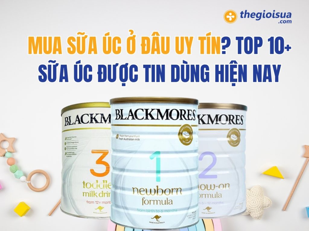 Mua Sữa Úc Ở Đâu Uy Tín? Top 10+ Sữa Úc Được Tin Dùng Hiện Nay