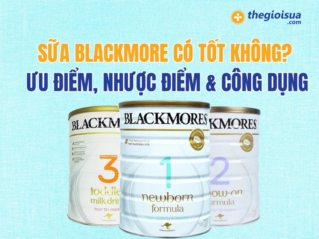Sữa Blackmores Có Tốt Không? Ưu Điểm, Nhược Điểm & Công Dụng