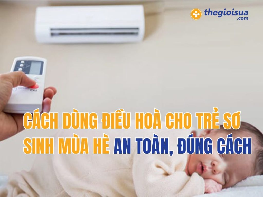 Cách Dùng Điều Hoà Cho Trẻ Sơ Sinh Mùa Hè An Toàn, Đúng Cách